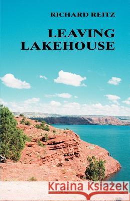 Leaving Lakehouse Richard Reitz 9780595386741 iUniverse