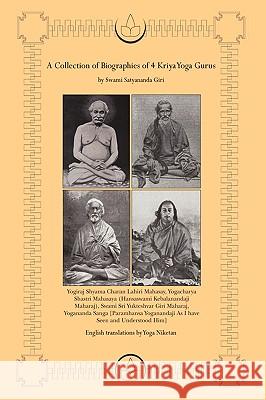 A Collection of Biographies of 4 Kriya Yoga Gurus by Swami Satyananda Giri Yoga Niketan 9780595386758 iUniverse