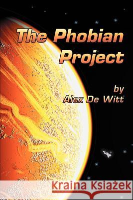 The Phobian Project Alex D 9780595387427 iUniverse