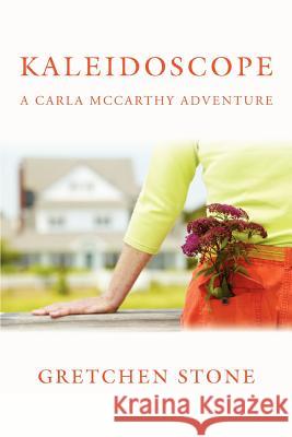 Kaleidoscope: A Carla McCarthy Adventure Stone, Gretchen 9780595387458 iUniverse