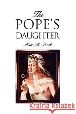 The Pope's Daughter Rita M. Stark 9780595387830 iUniverse