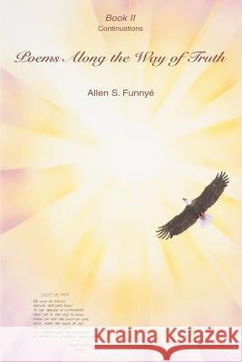 Poems Along the Way of Truth: Book II Allen S Funnye 9780595388530 iUniverse