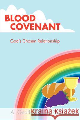 Blood Covenant: God's Chosen Relationship Carr, A. Geoffrey 9780595388660 iUniverse