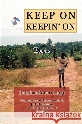 Keep On Keepin' On: Poems Large, Josaphat-Robert 9780595388899 iUniverse