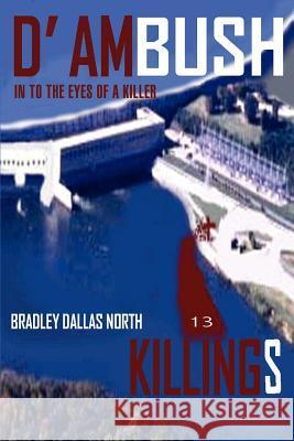 D' Ambush Killings : In to the Eyes of a Killer Bradley Dallas North 9780595389568 iUniverse