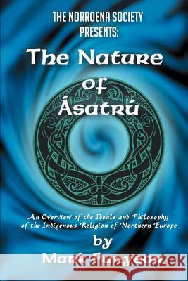 The Nature of Asatru: An Overview of the Ideals and Philosophy of the Indigenous Religion of Northern Europe Puryear, Mark 9780595389643 iUniverse