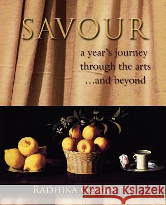 Savour: a year's journey through the arts...and beyond Gorantla, Radhika 9780595389827