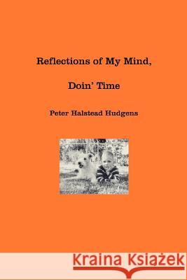 Reflections of My Mind, Doin' Time Peter Halstead Hudgens 9780595390199
