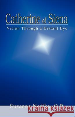 Catherine of Siena: Vision Through a Distant Eye Noffke, Suzanne 9780595391103 Authors Choice Press
