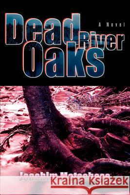 Dead River Oaks Joachim Matschoss 9780595392049