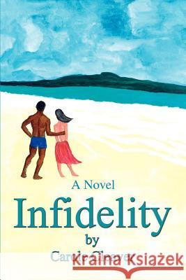 Infidelity Carole Cleaver 9780595392117 iUniverse