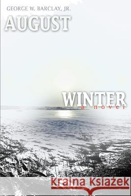 August Winter George W. Barcla 9780595392841 iUniverse