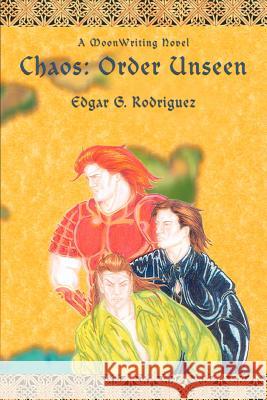 Chaos: Order Unseen: A MoonWriting Novel Rodriguez, Edgar G. 9780595392926