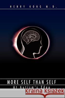More Self Than Self : At Autism's Edge Henry Kong 9780595392964 