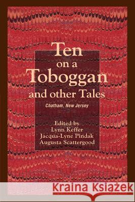 Ten on a Toboggan and other Tales: Chatham, New Jersey Keffer, Lynn 9780595393077 iUniverse