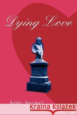Dying Love Bobby Marshall 9780595393398 iUniverse