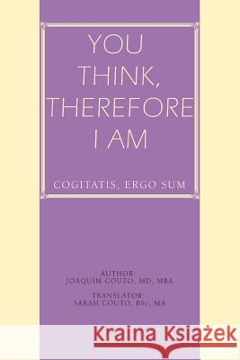 You Think, Therefore I Am: cogitatis, ergo sum Couto Mba, Joaquim 9780595393886 iUniverse