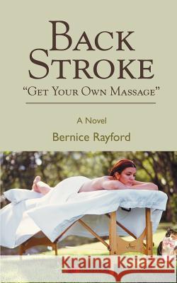 Back Stroke: Get Your Own Massage Rayford, Bernice 9780595393893 iUniverse