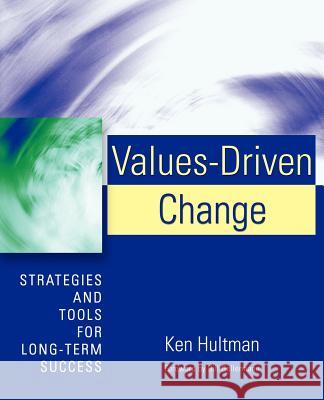 Values-Driven Change: Strategies and Tools for Long-Term Success Hultman, Ken 9780595393947 iUniverse