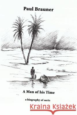 A Man of his Time: a biography of sorts Brauner, Paul 9780595394050 iUniverse