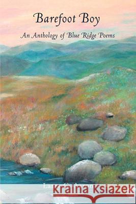 Barefoot Boy: An Anthology of Blue Ridge Poems Aaron, Larry G. 9780595395552