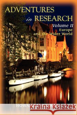 Adventures in Research: Volume II Europe and the Wider World Howard J Wiarda 9780595395767