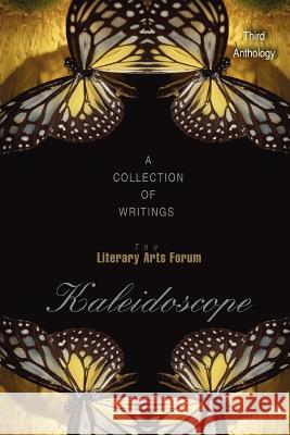 Kaleidoscope: A Collection of Writings Forum, Literary Arts 9780595396337 iUniverse