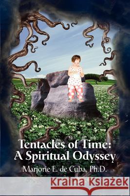 Tentacles of Time: A Spiritual Odyssey de Cuba, Marjorie E. 9780595396481