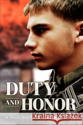 Duty and Honor: A World War II Novel Reed, Daniel 9780595396832 iUniverse