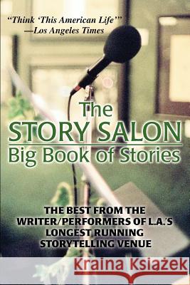 The Story Salon Big Book of Stories: The Best from L.A.'s Longest Running Storytelling Venue Dougherty, Joseph 9780595396894 iUniverse