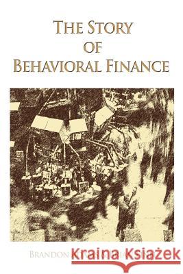 The Story of Behavioral Finance Brandon Adams, Brian Finn 9780595396900