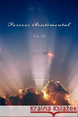 Forever Sentimental Vol. III: Agape Love Kenyatta 9780595396931 iUniverse