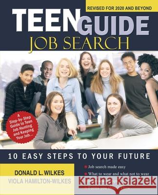 Teen Guide Job Search: 10 Easy Steps to Your Future Wilkes, Donald L. 9780595396962 iUniverse