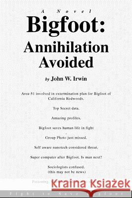 Bigfoot: Annihilation Avoided: Fight to Save Bigfoot Irwin, John W. 9780595396986