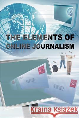 The Elements of Online Journalism Rey G. Rosale 9780595397082 iUniverse