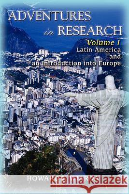 Adventures in Research: Volume I Latin America and an Introduction into Europe Wiarda, Howard J. 9780595397105