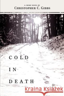 Cold in Death Christopher C. Gibbs 9780595397143