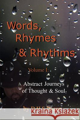 Words, Rhymes & Rhythms Volume I: Abstract Journeys of Thought & Soul Bogan, D. H. S. 9780595397198 iUniverse