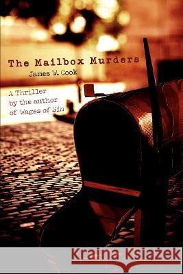 The Mailbox Murders James W. Cook 9780595397389 iUniverse
