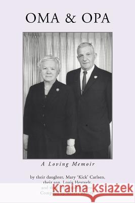 Oma & Opa: A Loving Memoir Mary 'Kick' Carlsen 9780595397402