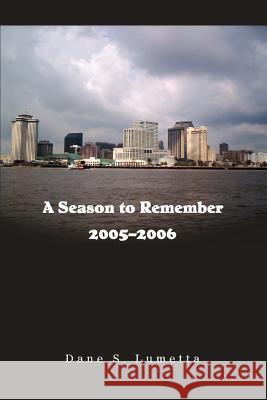 A Season to Remember 2005-2006 Dane S. Lumetta 9780595397617
