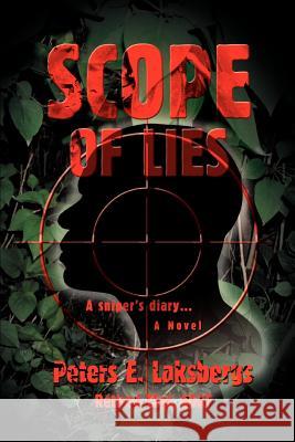 Scope of Lies: A sniper's diary... Laksbergs, Peters E. 9780595398263 iUniverse