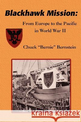Blackhawk Mission: From Europe to the Pacific in World War II Bernstein, Chuck Bernie 9780595398454 iUniverse