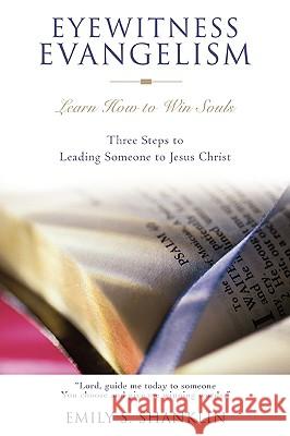 Eyewitness Evangelism: Learn How to Win Souls Shanklin, Emily 9780595398898 iUniverse