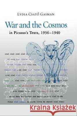 War and the Cosmos in Picasso's Texts, 1936-1940 Lydia Csató Gasman 9780595399000 iUniverse
