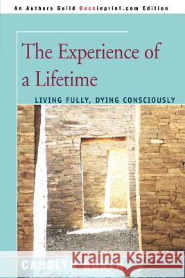The Experience of a Lifetime: Living Fully, Dying Consciously North, Carolyn 9780595399017