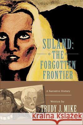 Suland: The Forgotten Frontier: A Narrative History Mike, Trudy J. 9780595399390 iUniverse