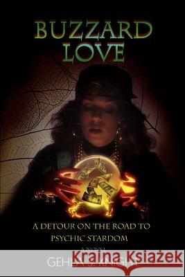 Buzzard Love: A Detour on the Road to Psychic Stardom Knight, Gehla S. 9780595399406 iUniverse