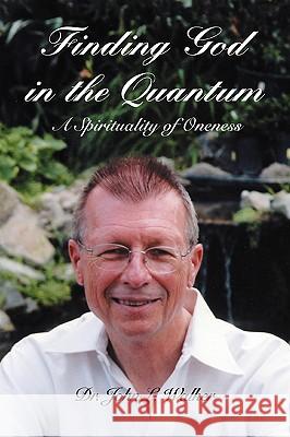 Finding God in the Quantum: A Spirituality of Oneness Walker, John L. 9780595399857
