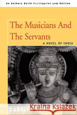 The Musicians and the Servants: A Novel of India Strauss, Carolyn N. 9780595400515